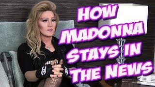 How Madonna Stays In The News