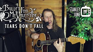 Tears Don't Fall - Bullet For My Valentine (Stanley June Acoustic Cover)