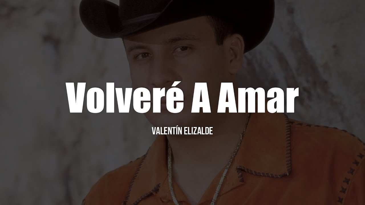 Valentín Elizalde Volveré A Amar Letra Youtube