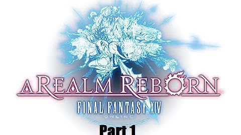 Final Fantasy XIV - A Realm Reborn New Game + Playthrough - Part 1