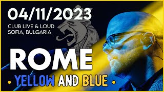 ROME - Yellow and Blue • Club Live &amp; Loud, Sofia, Bulgaria (04/11/2023)