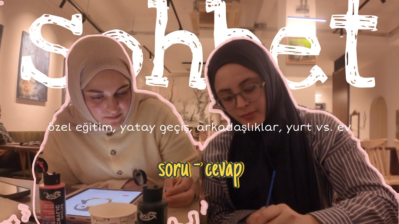 sohbet | özel eğitim, yatay geçiş, arkadaşlıklar, aile evi vs yurt 