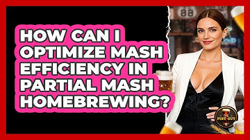 How Can I Optimize Mash Efficiency In Partial Mash Homebrewing? - The Pint Guy