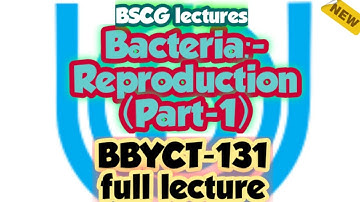 Unit-4 Bacteria:- Reproduction (Part 1)| BBYCT-131 Full lectures #ignou #ignou_lectures