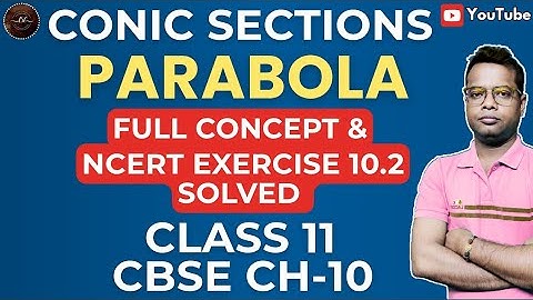 Conic Sections: Parabola Full Concept & NCERT Exercise 10.2 Solved | Class 11 CBSE Ch-10