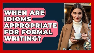 When Are Idioms Appropriate For Formal Writing? - Lexicon Lounge