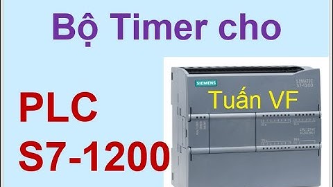 PLC Bài 3: Nguyên lý hoạt động và cách sử dụng bộ Timer cho PLC S7-1200 full ! #tuấnvf  #s71200