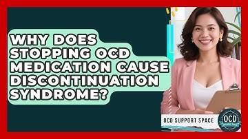 Why Does Stopping OCD Medication Cause Discontinuation Syndrome? - OCD Support Space