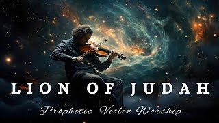 LION OF JUDAH|PROPHETIC VIOLIN WORSHIP INSTRUMENTAL|BACKGROUND PRAYER MUSIC