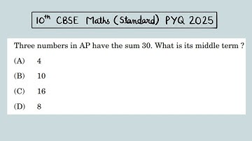 X Maths Standard 2025 Three numbers in AP have the sum 30 What is its middle term  (A)4(B)10(C)16