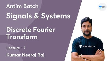 Discrete Fourier Transform | Lec 7 | Signals & Systems |  Antim Batch | GATE 2022
