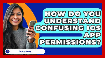 How Do You Understand Confusing iOS App Permissions? - Be App Savvy