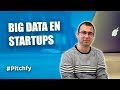 BIG DATA y ANALÍTICA para STARTUPS  | Pitchfy con Guillermo López | parte 1/2