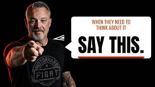 Say This When They Say "We Need to Think About It"