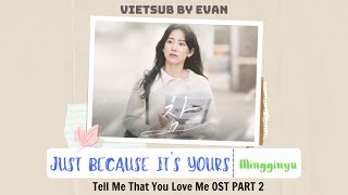 Vietsub ~ 참 Just because it’s yours - Mingginyu 밍기뉴 - OST PART 2 Tell Me That You Love Me 사랑한다고 말해줘