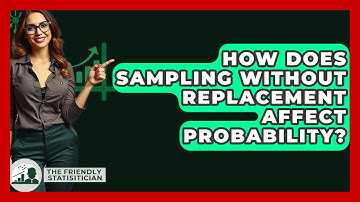 How Does Sampling Without Replacement Affect Probability? - The Friendly Statistician