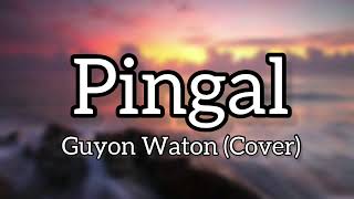 Pingal - Guyon Waton (Lirik)
