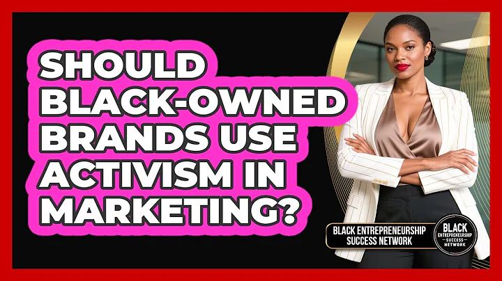 Should Black-owned Brands Use Activism In Marketing? - Black Entrepreneurship Success Network