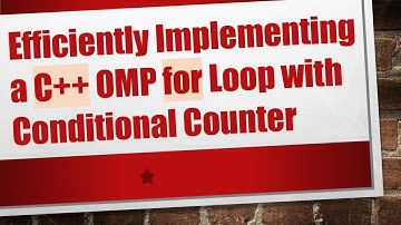 Efficiently Implementing a C+ +  OMP for Loop with Conditional Counter