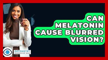 Can Melatonin Cause Blurred Vision? - Optometry Knowledge Base