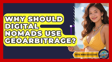 Why Should Digital Nomads Use Geoarbitrage? - Digital Nomad Success Guide