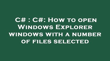 C# : C#: How to open Windows Explorer windows with a number of files selected