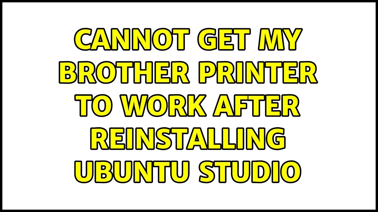 Ubuntu Cannot Get My Brother Printer To Work After Reinstalling Ubuntu ubuntu-cannot-get-my-brother-printer-to-work-after-reinstalling-ubuntu