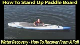 How To Stand Up Paddle Board - Water Recovery, How To Recover From A Fall