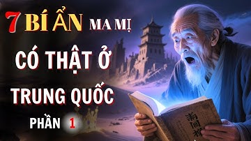 TOP 7 Bí Ẩn Ma Mị Có Thật Ở Trung Quốc Khiến Thế Giới Sững Sờ (Phần 1)