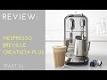 REVIEW: Nespresso Creatista Plus by Breville (Part 2)