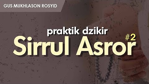 PRAKTIK DZIKIR SIRRUL ASROR Part 2 | Gus Mukhlason Rosyid