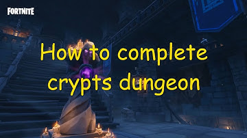 How to complete Crypts Dungeon Map New 2020 save the world
