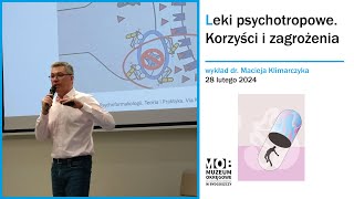 Leki psychotropowe. Korzyści i zagrożenia - wykład psychiatry dr. nauk med. Macieja Klimarczyka