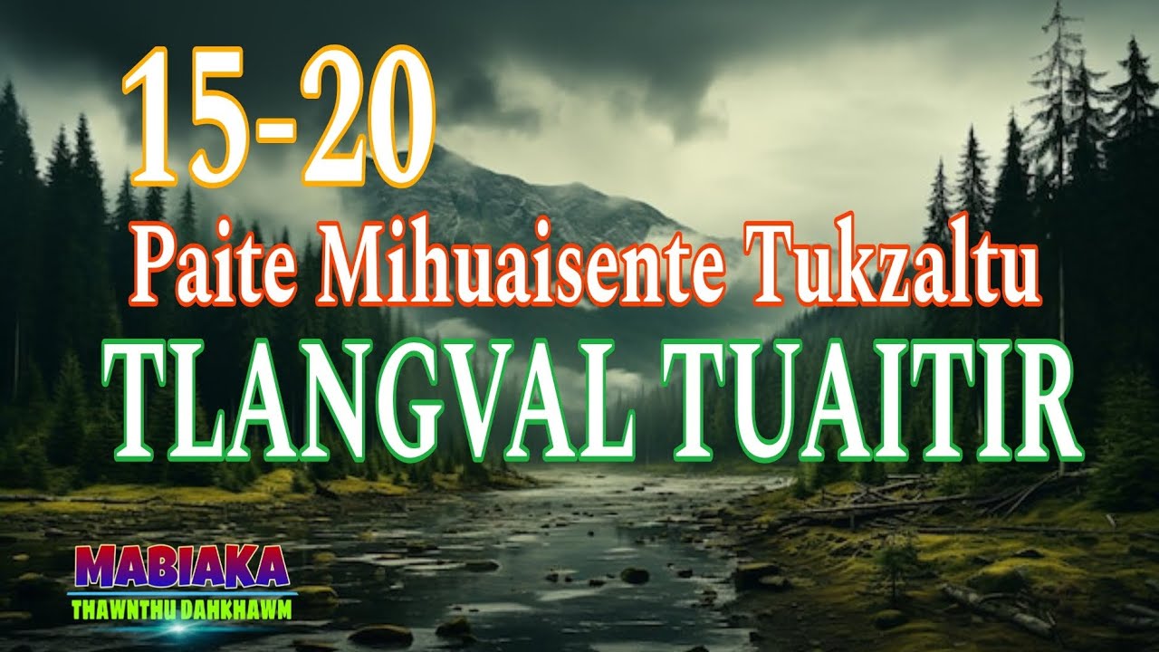 PAITE MI HUAISENTE TUKZALTU TLANGVAL TUAITIR: 15-20 (A Tawp Na)