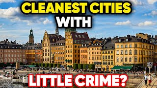 10 Cleanest Cities in the World With Very Little Crime 2024