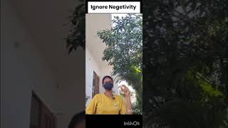 Ignore Negetivity and Negative people #negativity #negative #people #ignore