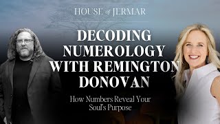 Decoding Numerology with Remington Donovan: How Numbers Reveal Your Soul's Purpose