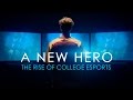 A New Hero: The Rise of College Esports