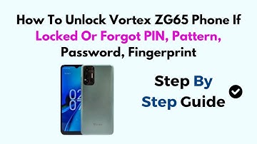 How To Unlock Vortex ZG65 Phone If Locked Or Forgot PIN, Pattern, Password, Fingerprint