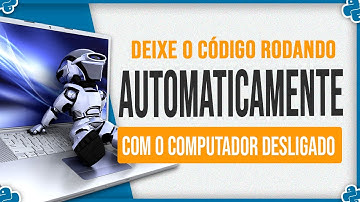 Como Deixar o Código Python Rodando Automaticamente com o Computador Desligado