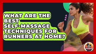 What Are The Best Self-massage Techniques For Runners At Home - All Sorts Of Running