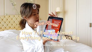 How to Fail at Almost Everything and still Win Big | Book Review | Unlockin Success with Scott Adams