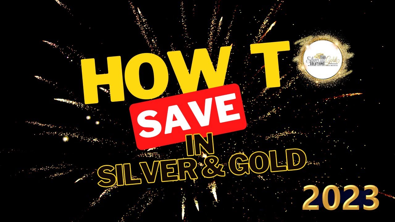 How To Save In Silver And Gold In 2023
