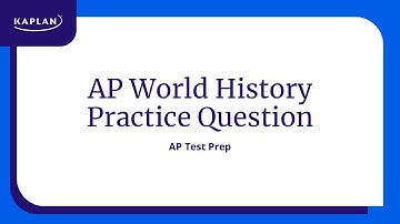 AP World History Practice Question | Kaplan SAT & ACT Prep