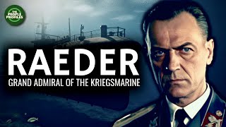 Erich Raeder - Grand Admiral of the Kriegsmarine