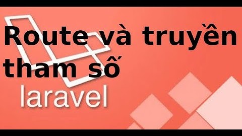 Laravel cơ bản - P2.1 - Truyền tham số qua route trong laravel