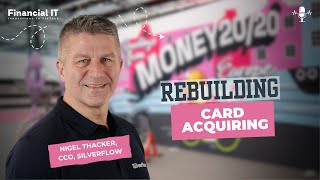 Nigel Thacker, CCO of Silverflow: Reinventing Acquiring for Banks, Fintechs & the Data Age