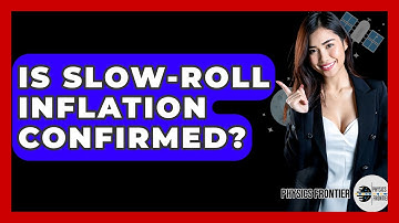 Is Slow-roll Inflation Confirmed? - Physics Frontier