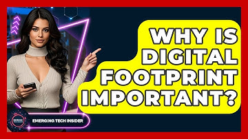Why Is Digital Footprint Important? - Emerging Tech Insider