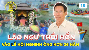 Chuyện 25H #13 | LÃO NGƯ thổi hồn cho lễ hội Nghinh Ông Cần Giờ TỒN TẠI hơn 100 năm